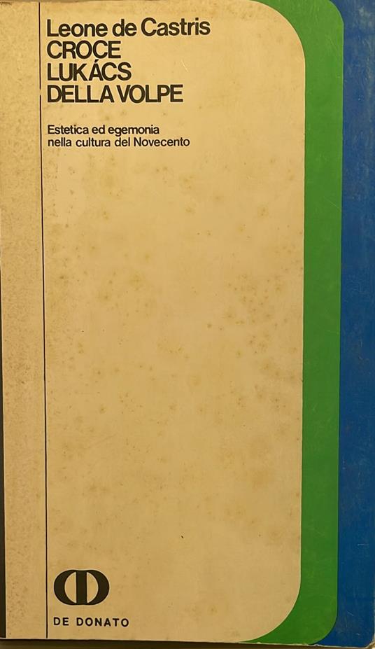 Croce Lukacs della Volpe. Estetica ed egemonia nella cultura del Novecento - Arcangelo Leone De Castris - copertina