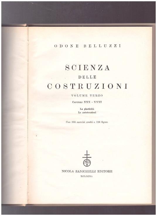 Scienza delle costruzioni Volume terzo Capitoli XXX - XXXI Le plasticità Le autotensioni - Odone Belluzzi - copertina