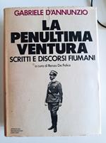 La penultima ventura scritti e discorsi fiumani