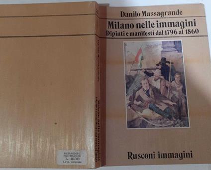 Milano nelle immagini. Dipinti e manifesti dal 1796 al 1860 - Danilo Massagrande - copertina