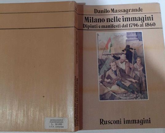 Milano nelle immagini. Dipinti e manifesti dal 1796 al 1860 - Danilo Massagrande - copertina