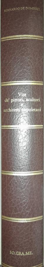 Bernardo De Dominici. Vite de' pittori scultori e architetti napoletani. Pagine scelte e annotate da Felice De Filippis