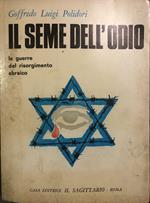 Il seme dell' odio. Le guerre del risorgimento ebraico 1948 - 1956 - 1967