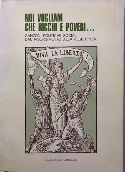Noi vogliamo che ricchi e poveri... canzoni politiche sociali dal Risorgimento alla Resistenza - copertina