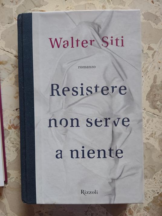 Resistere non serve a niente - Walter Siti - copertina
