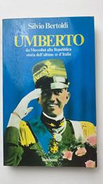 Umberto. Da Mussolini alla Repubblica: storia dell'ultimo re d'Italia