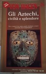 Gli aztechi. Civiltà e splendore
