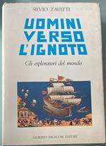 Uomini verso l'ignoto. Gli esploratori del mondo