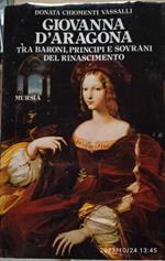 Giovanna D'Aragona tra baroni, principi e sovrani del Rinascimento
