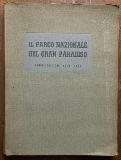 Il Parco Nazionale Del Gran Paradiso. Pubblicazioni 1925 - 1932 - copertina