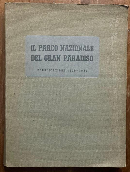 Il Parco Nazionale Del Gran Paradiso. Pubblicazioni 1925 - 1932 - copertina