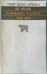 D'Annunzio politico 1918-1938