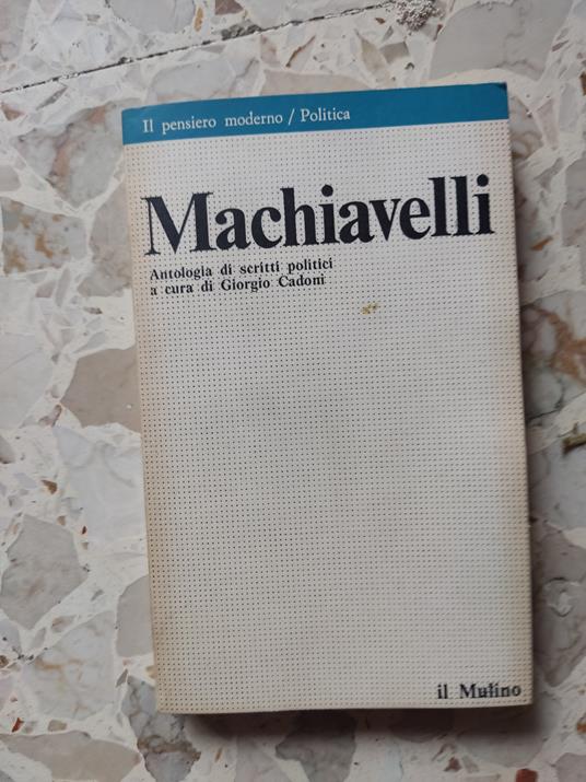 Machiavelli: antologia di scritti politici a cura di Giorgio Cadoni - Niccolò Machiavelli - copertina