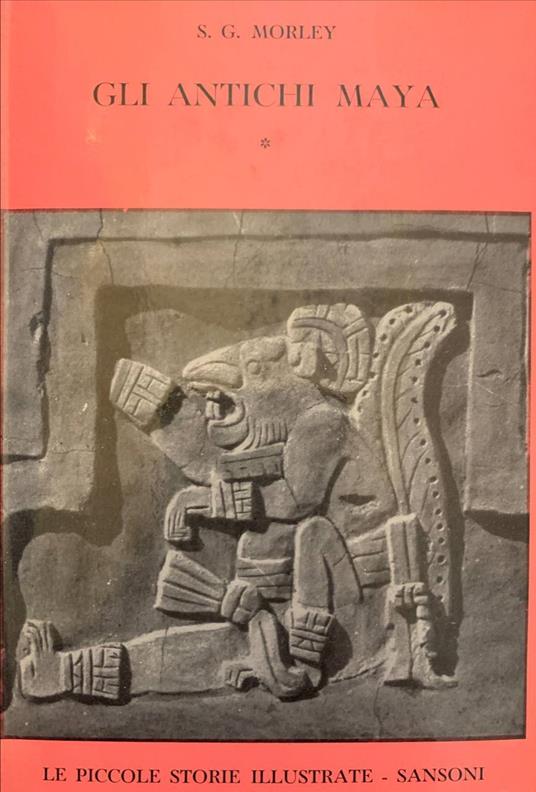 Gli antichi Maya. Volume primo - Sylvanus Griswold Morley - copertina