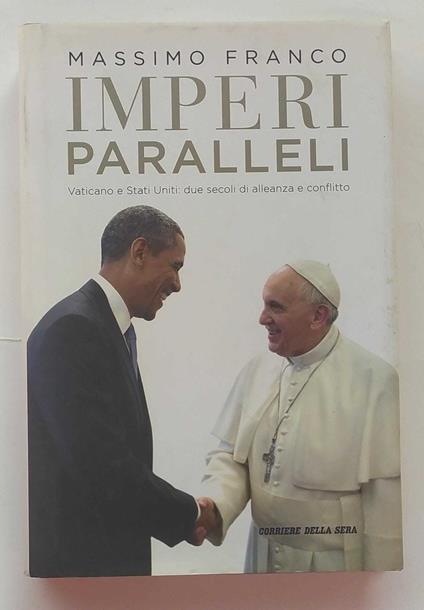 Imperi paralleli. Vaticano e Stati Uniti: due secoli di alleanza e conflitto - Massimo Franco - copertina