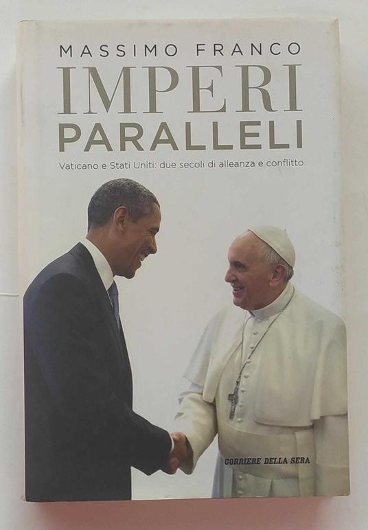 Imperi paralleli. Vaticano e Stati Uniti: due secoli di alleanza e conflitto - Massimo Franco - copertina