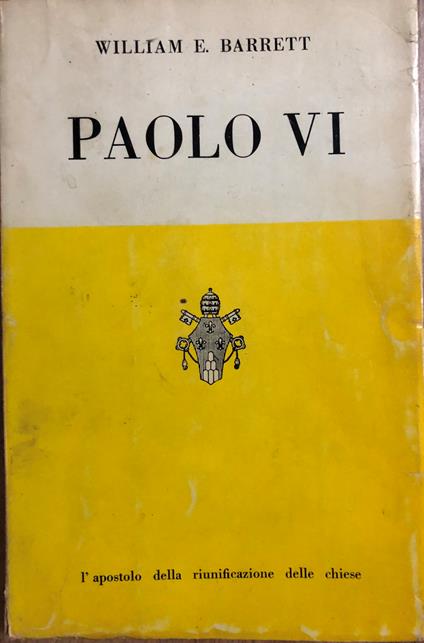 Paolo VI l'apostolo della riunificazione delle chiese - William E. Barrett - copertina