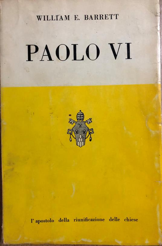 Paolo VI l'apostolo della riunificazione delle chiese - William E. Barrett - copertina