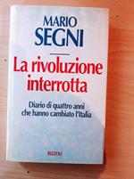 Rivoluzione interrotta. Diario di quattro anni che hanno cambiato l'Italia