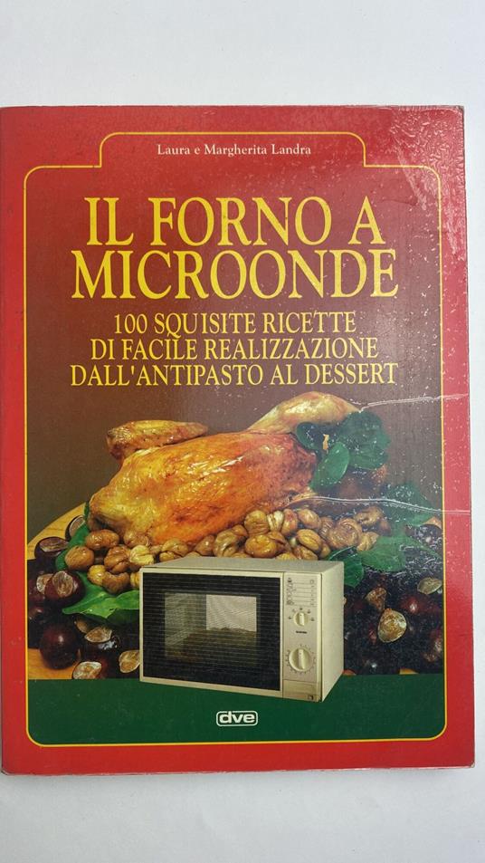 Il forno a microonde. 100 squisite ricette di facile realizzazione dall'antipasto al dessert - Laura Landra - copertina