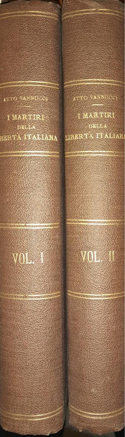 I martiri della libertà italiana dal 1794 al 1848 memorie raccolte da Atto Vannucci (due volumi) - Atto Vannucci - copertina