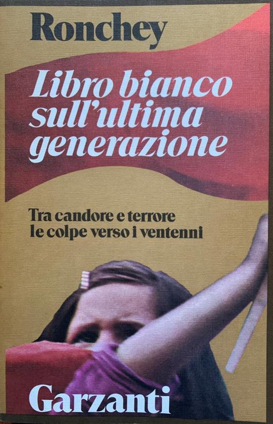 Libro bianco sull'ultima generazione. Tra candore e terrore verso i ventenni - Alberto Ronchey - copertina