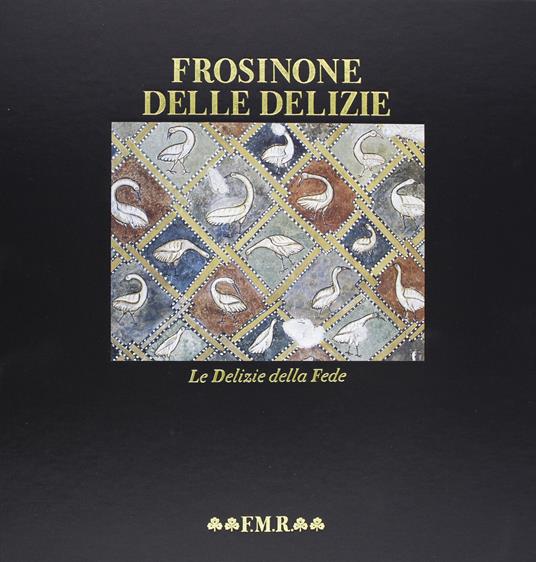 Frosinone delle delizie. Le Delizie della Fede - Maria Vittoria Marini Clarelli - copertina