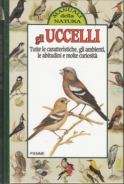 Gli uccelli. Tutte le caratteristiche, gli ambienti, le abitudini e molte curiosità - copertina