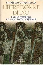 Libere donne di Dio. Figure femminili nei primi secoli cristiani