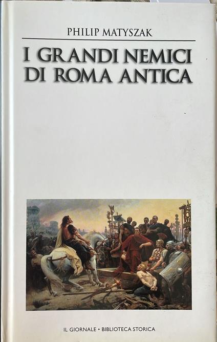 I grandi nemici di Roma antica - Philip Matyszak - copertina