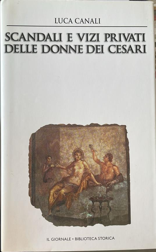 Scandali e vizi privati delle donne dei Cesari - Luca Canali - copertina