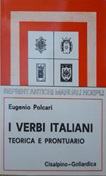 I verbi italiani. Teorica a prontuario (Rist. anast. ed. 1909 Hoepli)