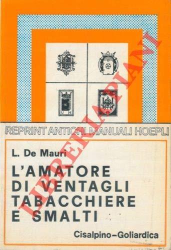 L' amatore di ventagli, tabacchiere e smalti. (rist. anast. 1923) - copertina