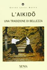 L' aikido. Una tradizione di bellezza