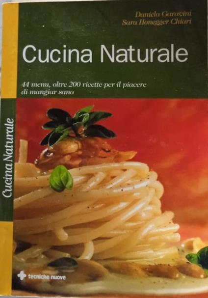Cucina naturale. 44 menu, oltre 200 ricette per il piacere di mangiar sano - copertina