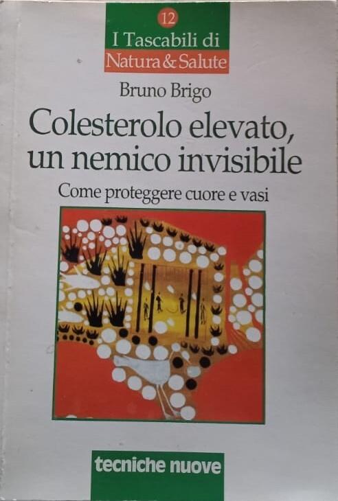 Colesterolo elevato, un nemico invisibile. Come proteggere cuore e vasi - Bruno Brigo - copertina