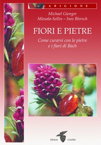 Fiori e pietre. Come curarsi con le pietre e i fiori di Bach - copertina