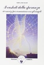 I custodi della speranza. 60 esercizi per comunicare con gli angeli