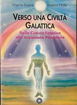 Verso una civilta' galattica. Dalla Cintura Fotonica alla Iniziazione Planetaria