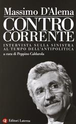 Controcorrente. Intervista sulla sinistra al tempo dell'antipolitica