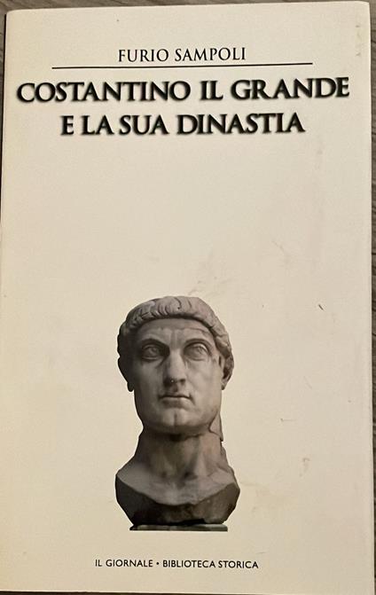 Costantino il grande e la sua dinastia - Furio Sampoli - copertina