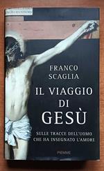Il viaggio di Gesù. Sulle tracce dell'uomo che ha insegnato l'amore