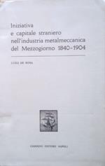 Iniziativa e capitale straniero nell'industria metalmeccanica del Mezzogiorno (1840-1904)
