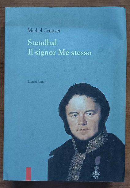 Stendhal Il signor me stesso - Michel Crouzet - copertina
