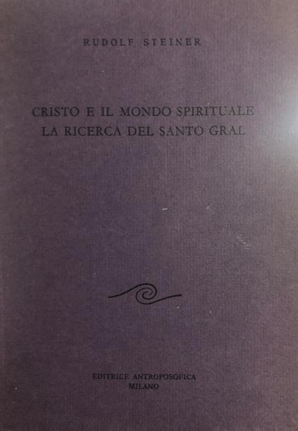 Cristo e il mondo spirituale la ricerca del Santo Gral - Rudolf Steiner - copertina