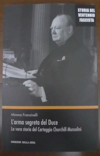 L' arma segreta del Duce. La vera storia del Carteggio Churchill-Mussolini - Mimmo Franzinelli - copertina