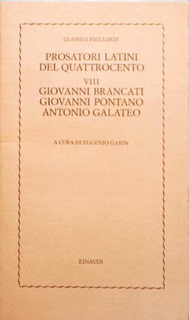 Prosatori latini del quattrocento. Vol. VIII Giovanni Brancati, Giovanni Pontano, Antonio Galateo