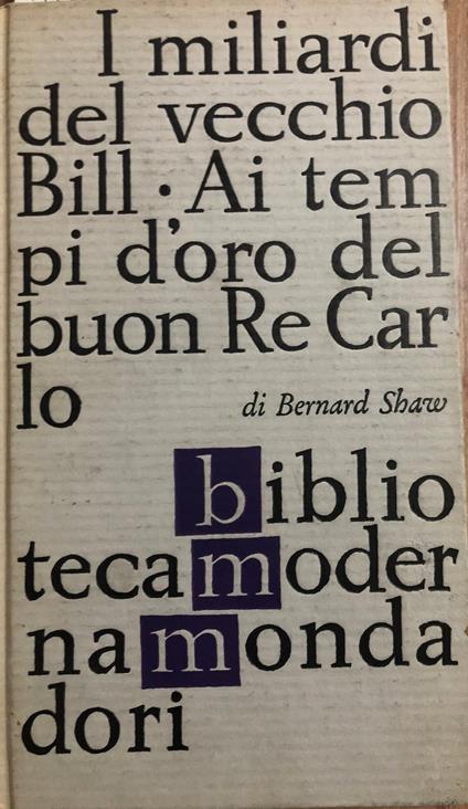 I miliardi del vecchio Bill. Ai tempi d'oro del buon re Carlo - Bernard Shaw - copertina