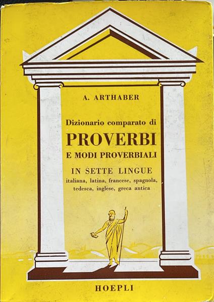 Dizionario comparato di proverbi e modi proverbiali in sette lingue - Augusto Arthaber - copertina