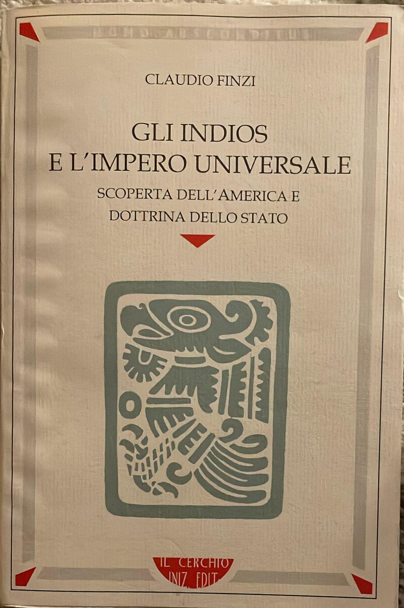 Gli Indios e l'impero universale. Scoperta dell'America e dottrina dello Stato
